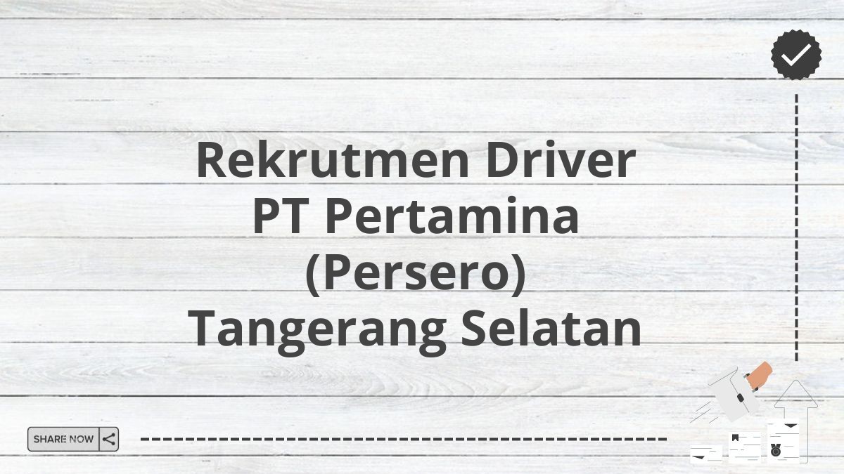 Rekrutmen Driver PT Pertamina (Persero) Tangerang Selatan