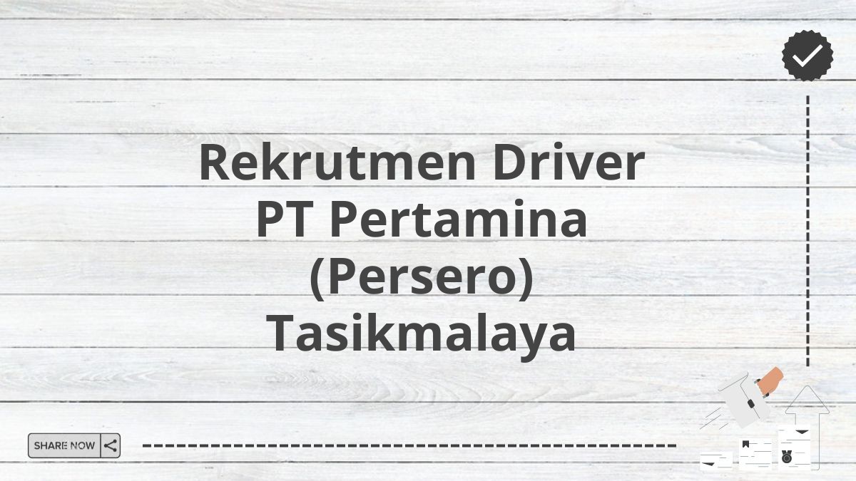 Rekrutmen Driver PT Pertamina (Persero) Tasikmalaya