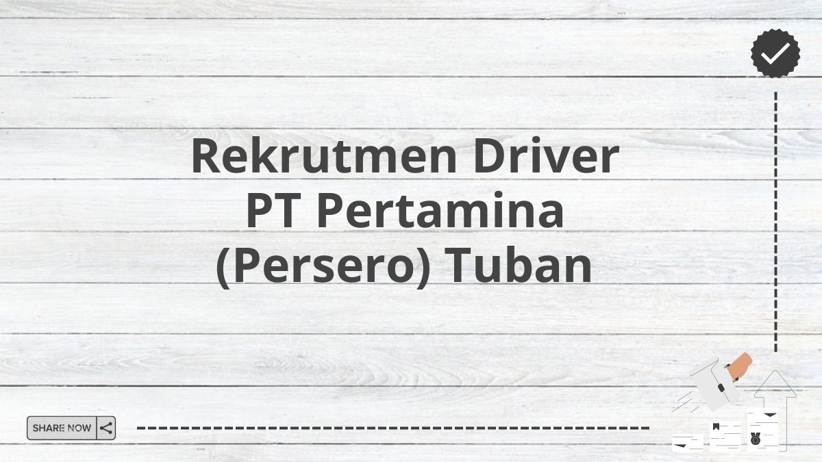 Rekrutmen Driver PT Pertamina (Persero) Tuban