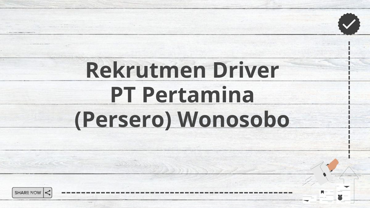 Rekrutmen Driver PT Pertamina (Persero) Wonosobo