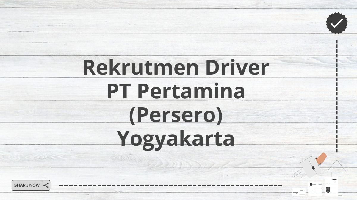 Rekrutmen Driver PT Pertamina (Persero) Yogyakarta