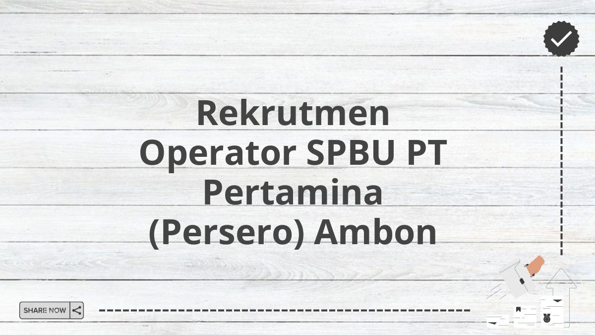 Rekrutmen Operator SPBU PT Pertamina (Persero) Ambon