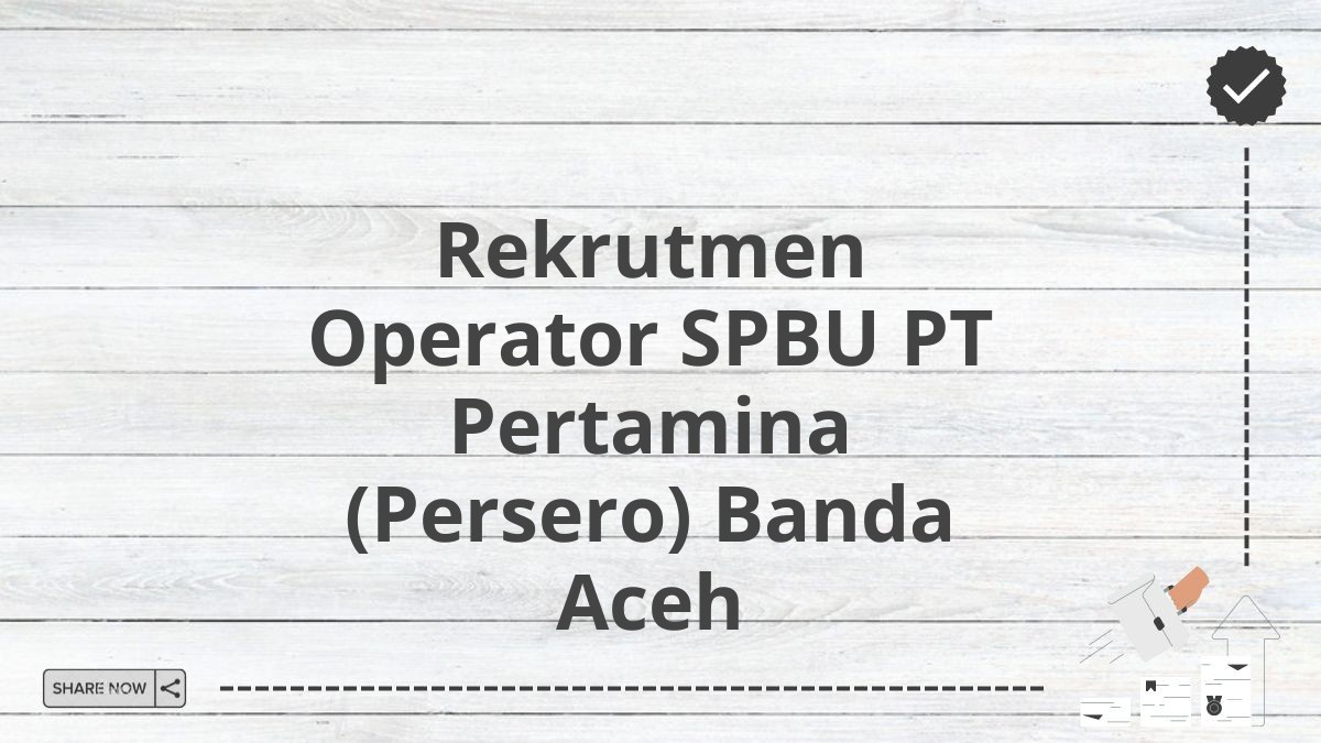 Rekrutmen Operator SPBU PT Pertamina (Persero) Banda Aceh