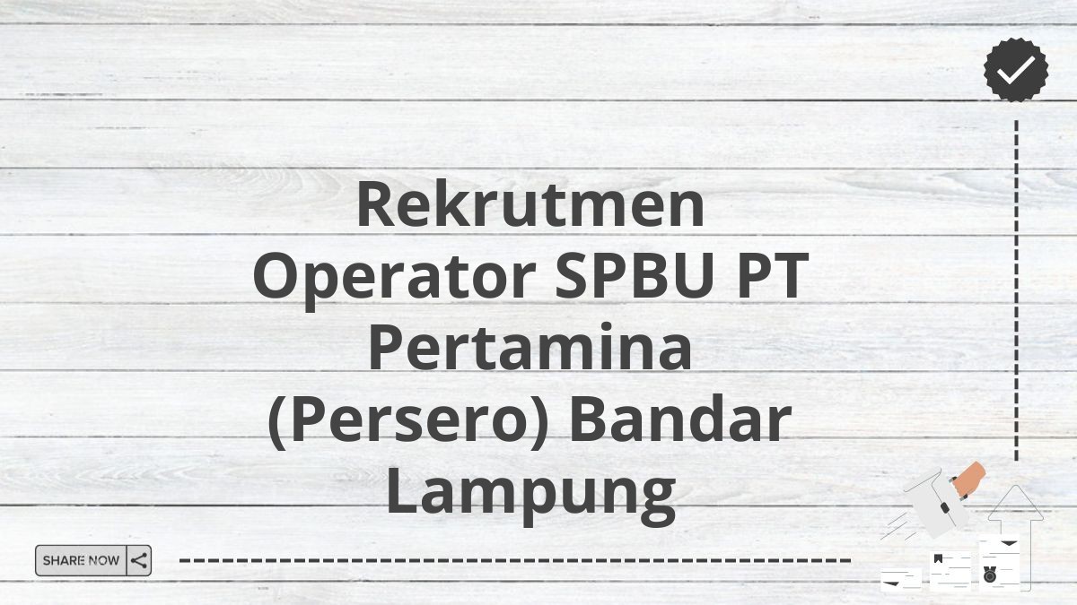 Rekrutmen Operator SPBU PT Pertamina (Persero) Bandar Lampung