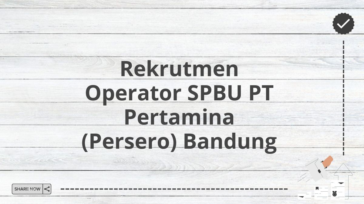 Rekrutmen Operator SPBU PT Pertamina (Persero) Bandung