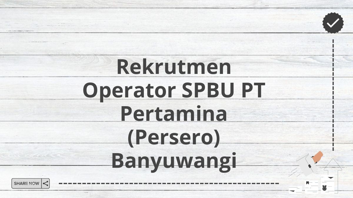 Rekrutmen Operator SPBU PT Pertamina (Persero) Banyuwangi