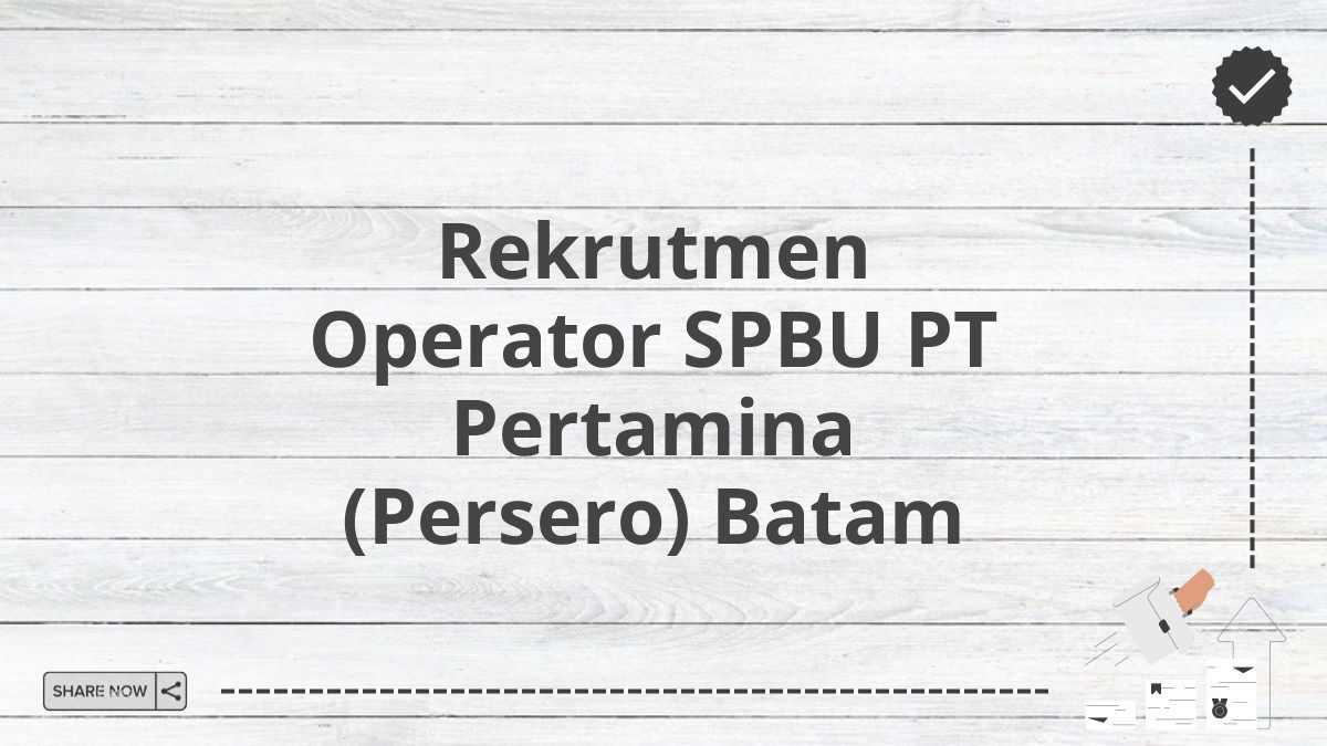 Rekrutmen Operator SPBU PT Pertamina (Persero) Batam