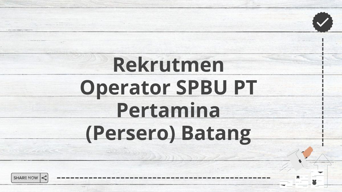 Rekrutmen Operator SPBU PT Pertamina (Persero) Batang