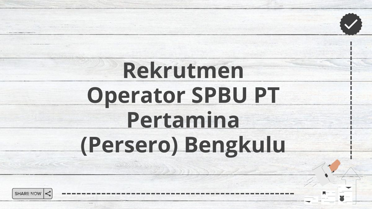 Rekrutmen Operator SPBU PT Pertamina (Persero) Bengkulu