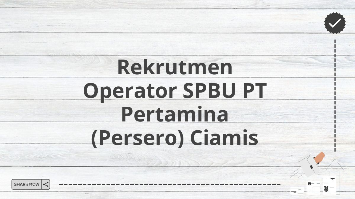 Rekrutmen Operator SPBU PT Pertamina (Persero) Ciamis