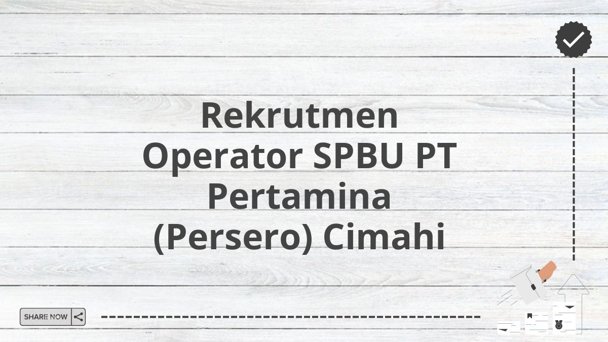 Rekrutmen Operator SPBU PT Pertamina (Persero) Cimahi