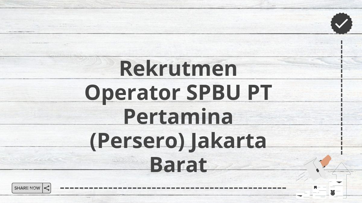 Rekrutmen Operator SPBU PT Pertamina (Persero) Jakarta Barat