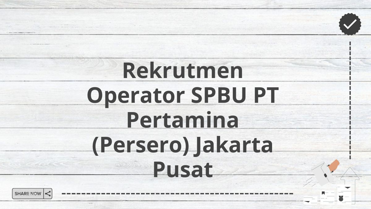 Rekrutmen Operator SPBU PT Pertamina (Persero) Jakarta Pusat