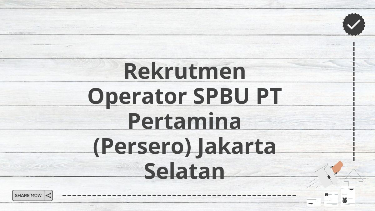 Rekrutmen Operator SPBU PT Pertamina (Persero) Jakarta Selatan