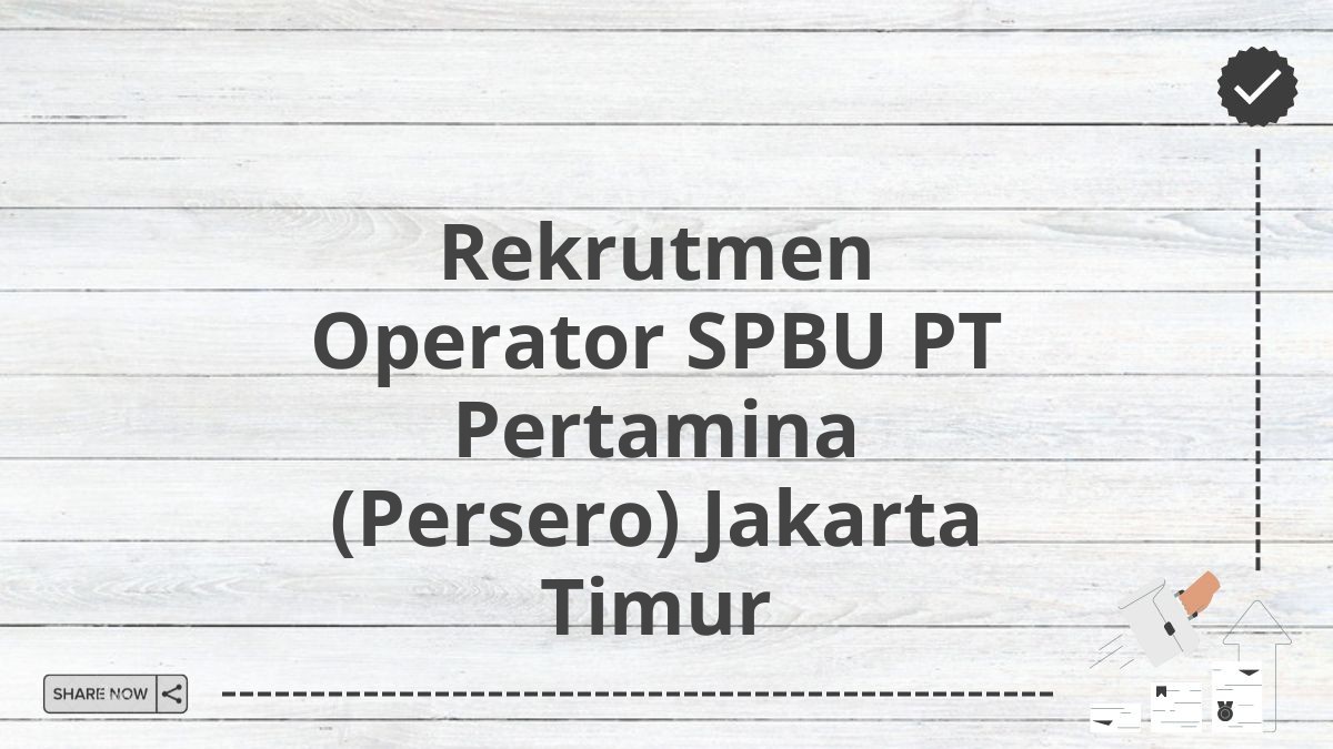 Rekrutmen Operator SPBU PT Pertamina (Persero) Jakarta Timur