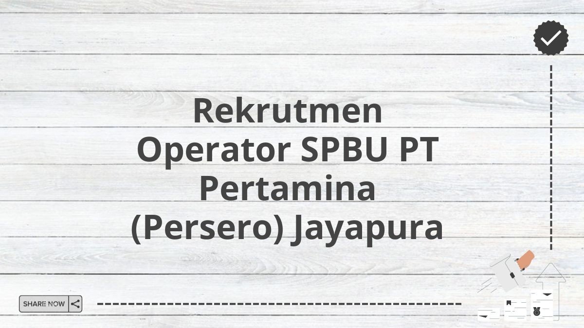 Rekrutmen Operator SPBU PT Pertamina (Persero) Jayapura