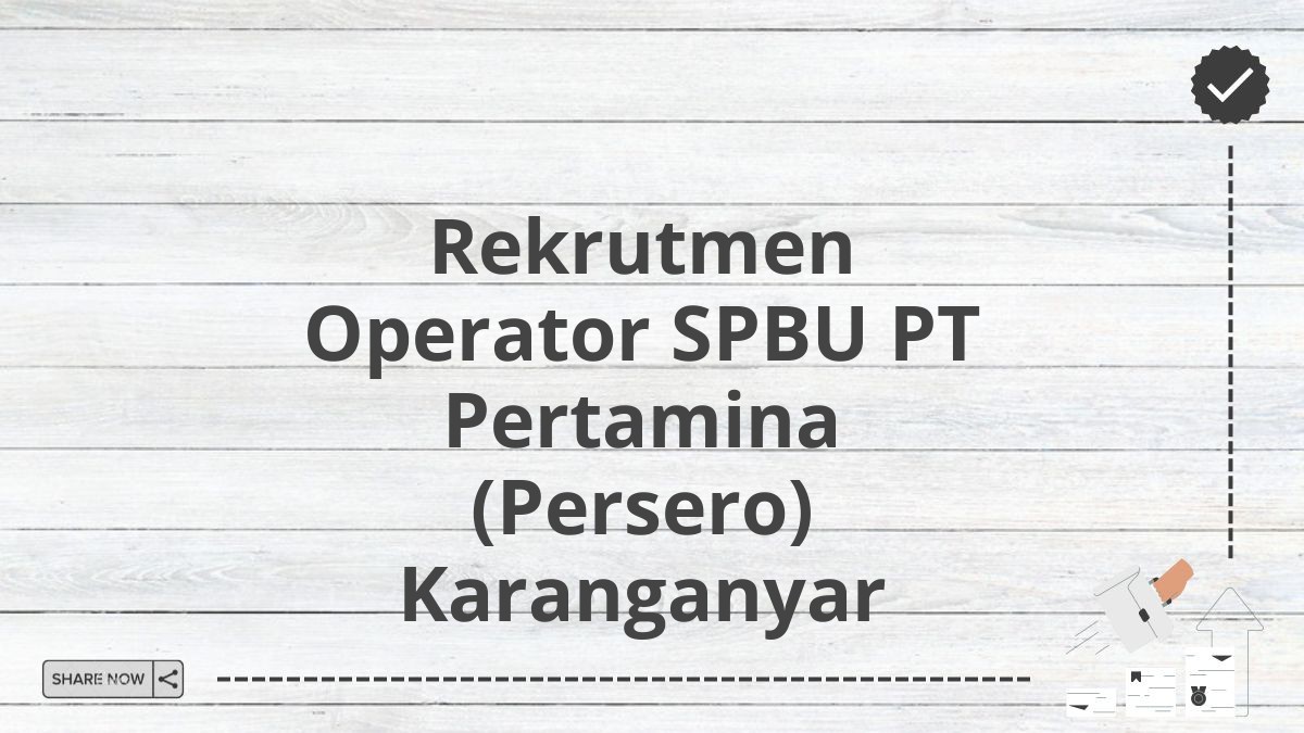 Rekrutmen Operator SPBU PT Pertamina (Persero) Karanganyar