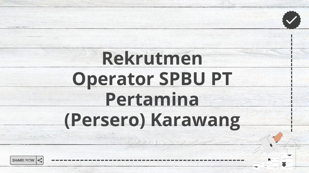 Rekrutmen Operator SPBU PT Pertamina (Persero) Karawang