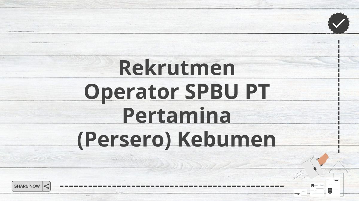 Rekrutmen Operator SPBU PT Pertamina (Persero) Kebumen