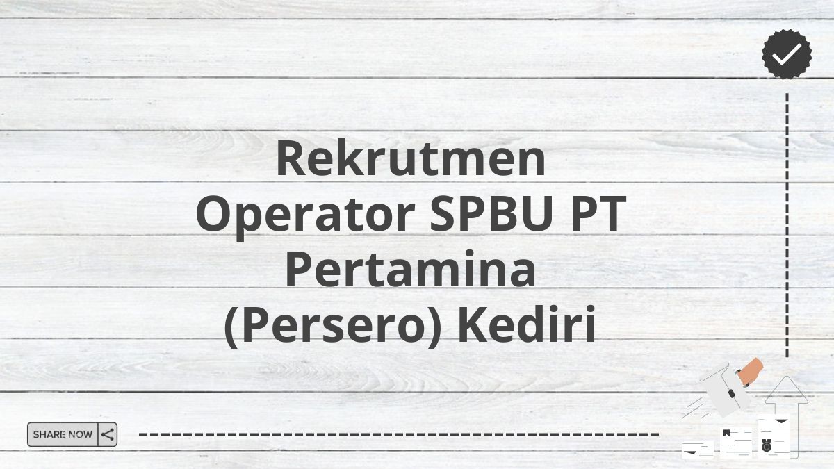 Rekrutmen Operator SPBU PT Pertamina (Persero) Kediri