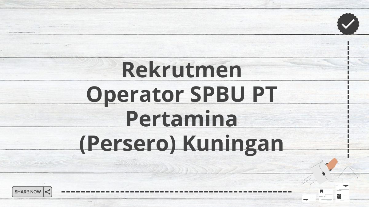 Rekrutmen Operator SPBU PT Pertamina (Persero) Kuningan