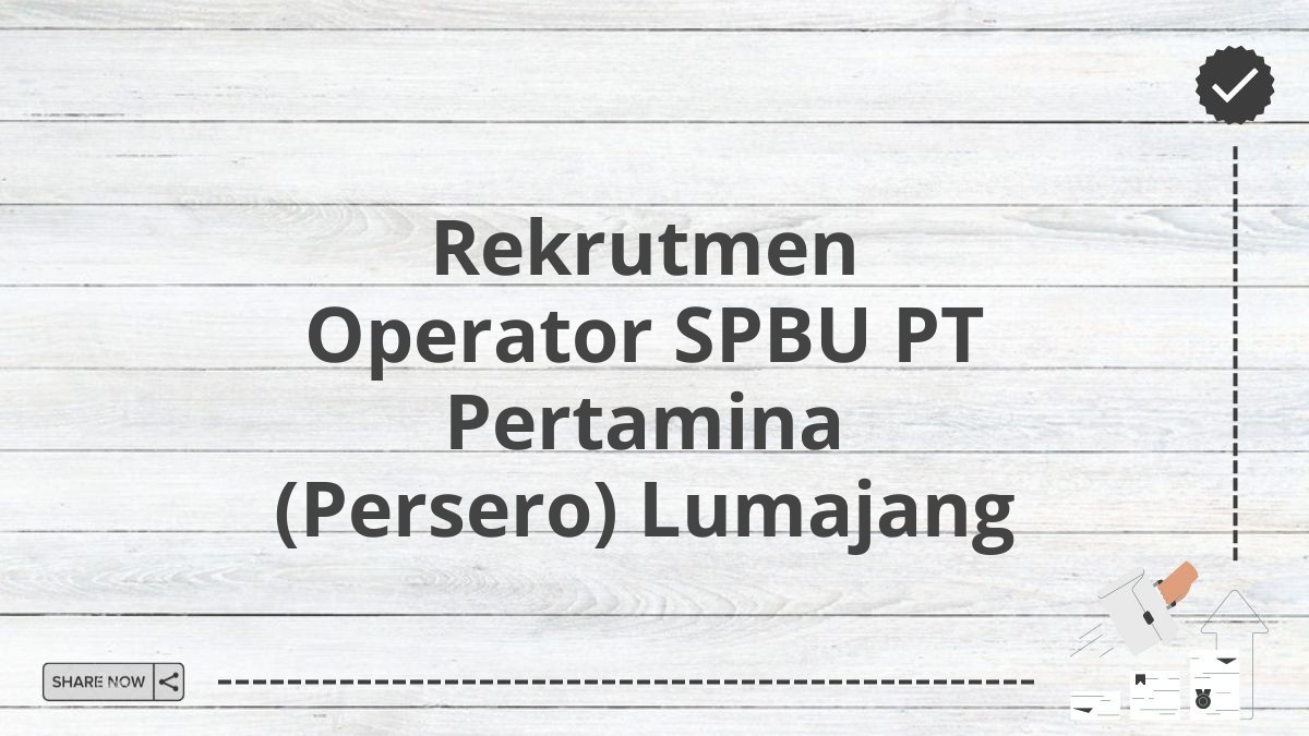 Rekrutmen Operator SPBU PT Pertamina (Persero) Lumajang