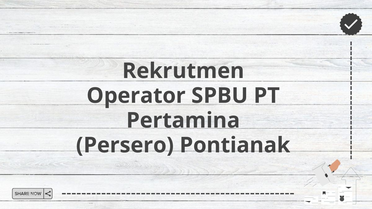 Rekrutmen Operator SPBU PT Pertamina (Persero) Pontianak