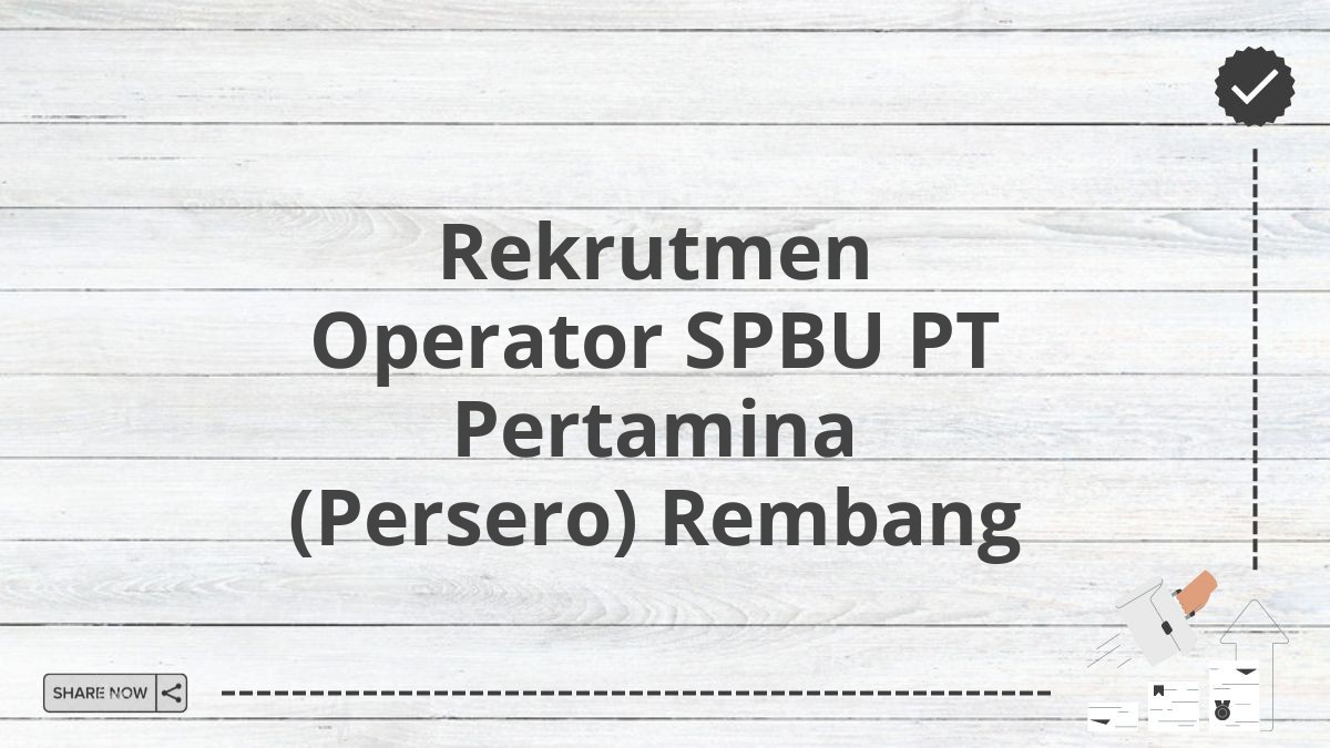 Rekrutmen Operator SPBU PT Pertamina (Persero) Rembang