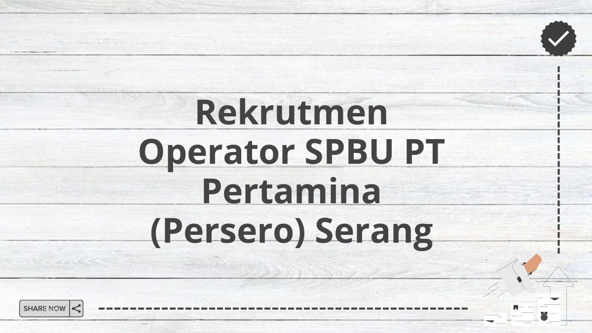 Rekrutmen Operator SPBU PT Pertamina (Persero) Serang