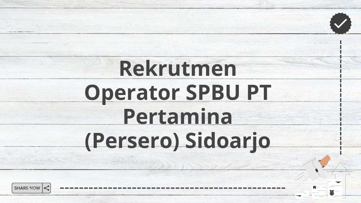 Rekrutmen Operator SPBU PT Pertamina (Persero) Sidoarjo