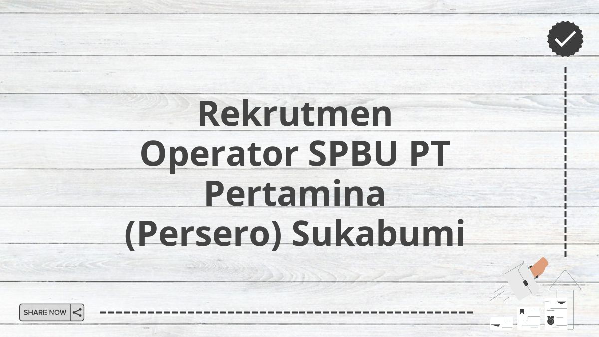 Rekrutmen Operator SPBU PT Pertamina (Persero) Sukabumi