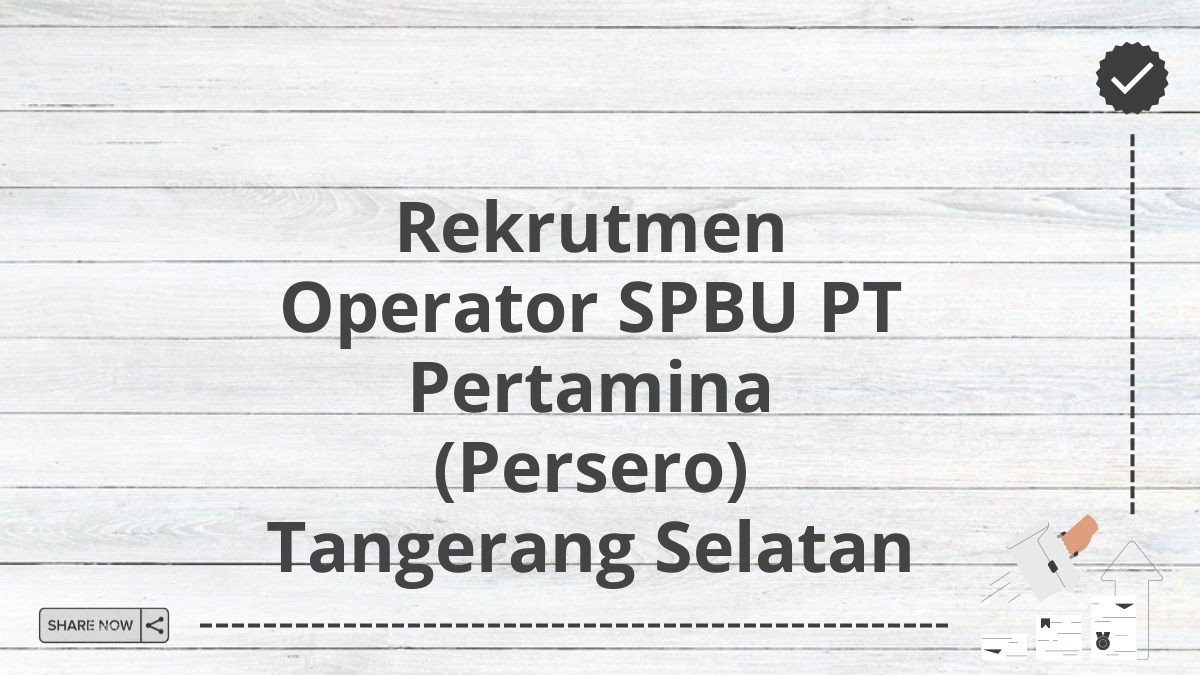 Rekrutmen Operator SPBU PT Pertamina (Persero) Tangerang Selatan