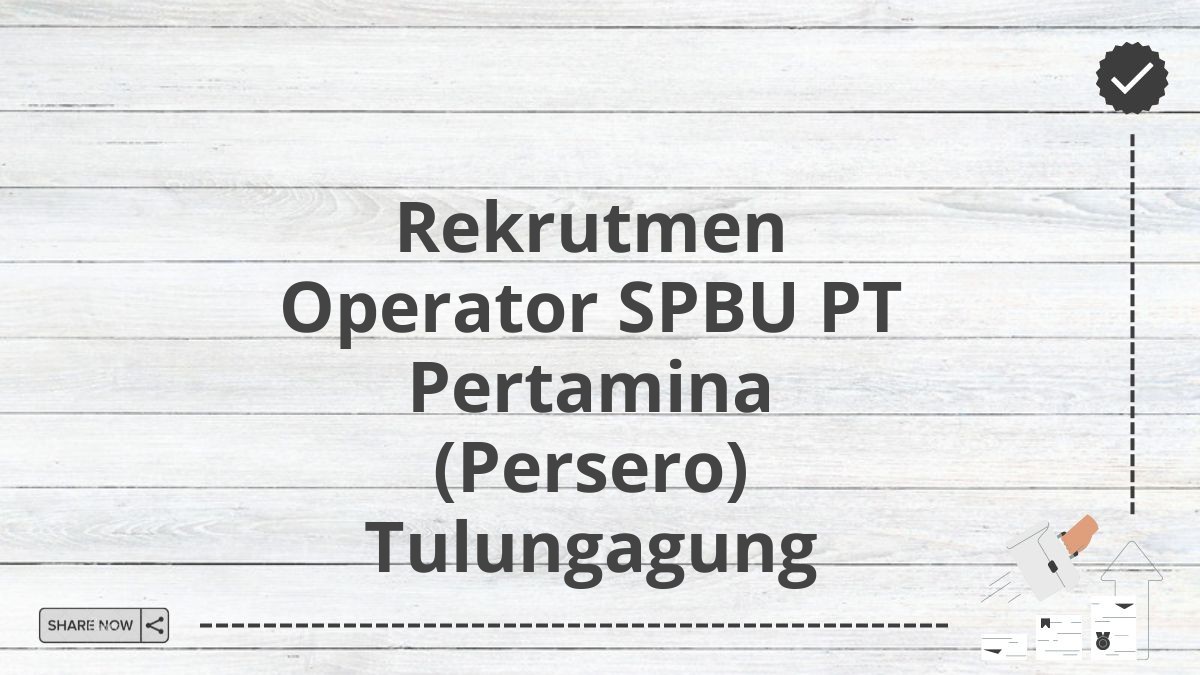 Rekrutmen Operator SPBU PT Pertamina (Persero) Tulungagung