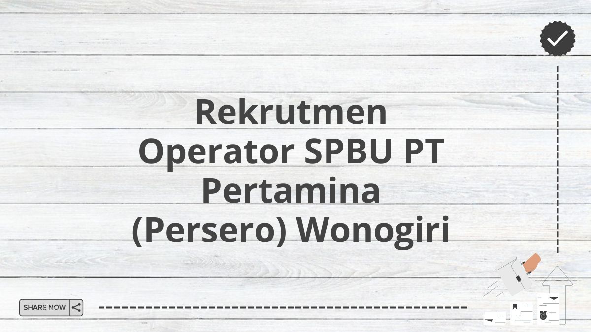 Rekrutmen Operator SPBU PT Pertamina (Persero) Wonogiri