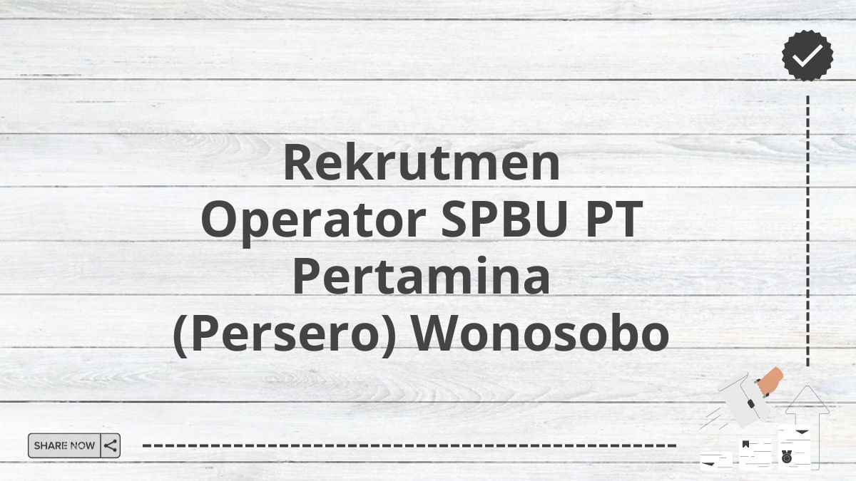 Rekrutmen Operator SPBU PT Pertamina (Persero) Wonosobo