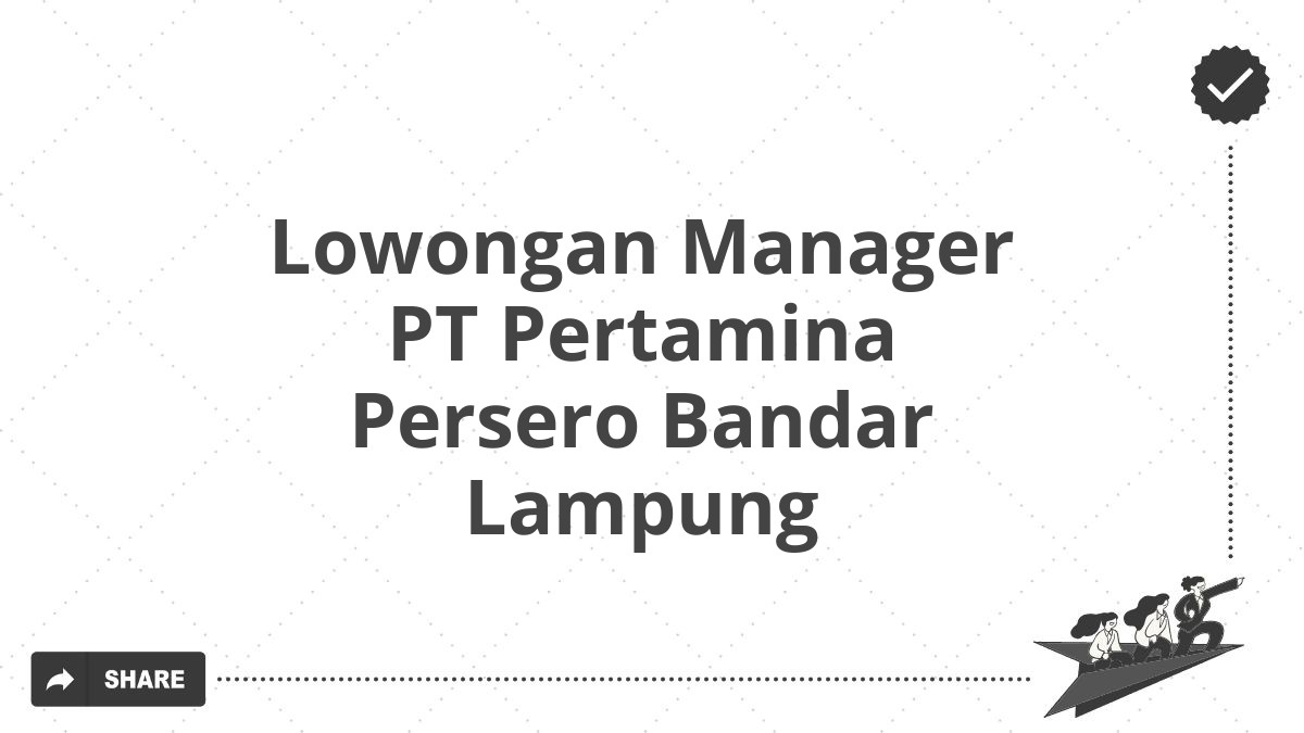 Lowongan Manager PT Pertamina Persero Bandar Lampung