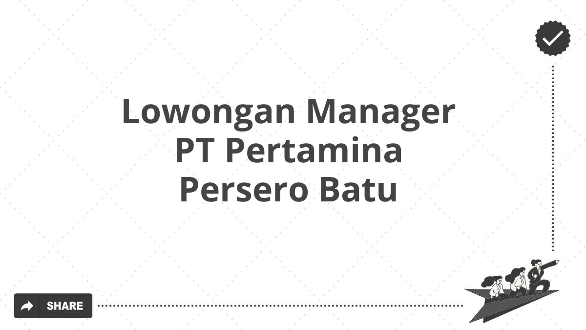 Lowongan Manager PT Pertamina Persero Batu