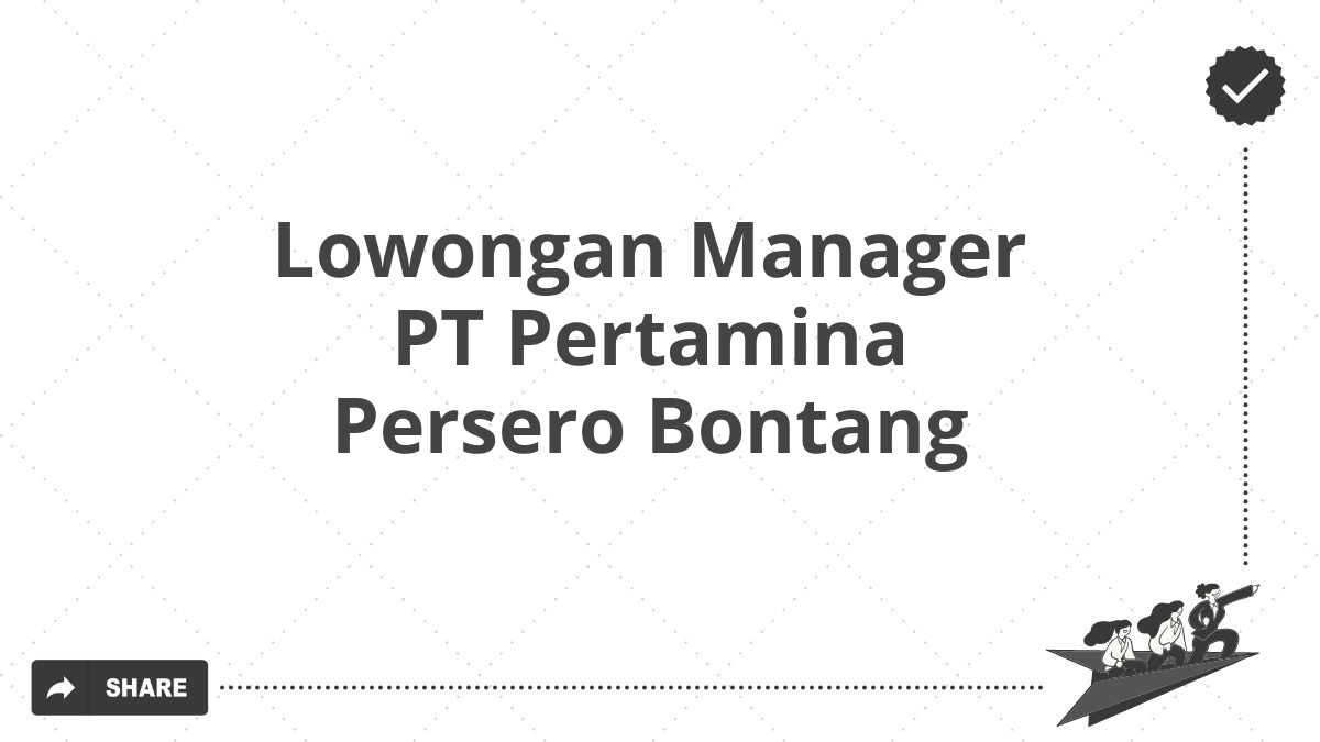 Lowongan Manager PT Pertamina Persero Bontang