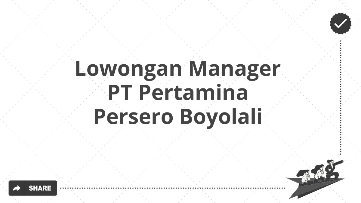 Lowongan Manager PT Pertamina Persero Boyolali