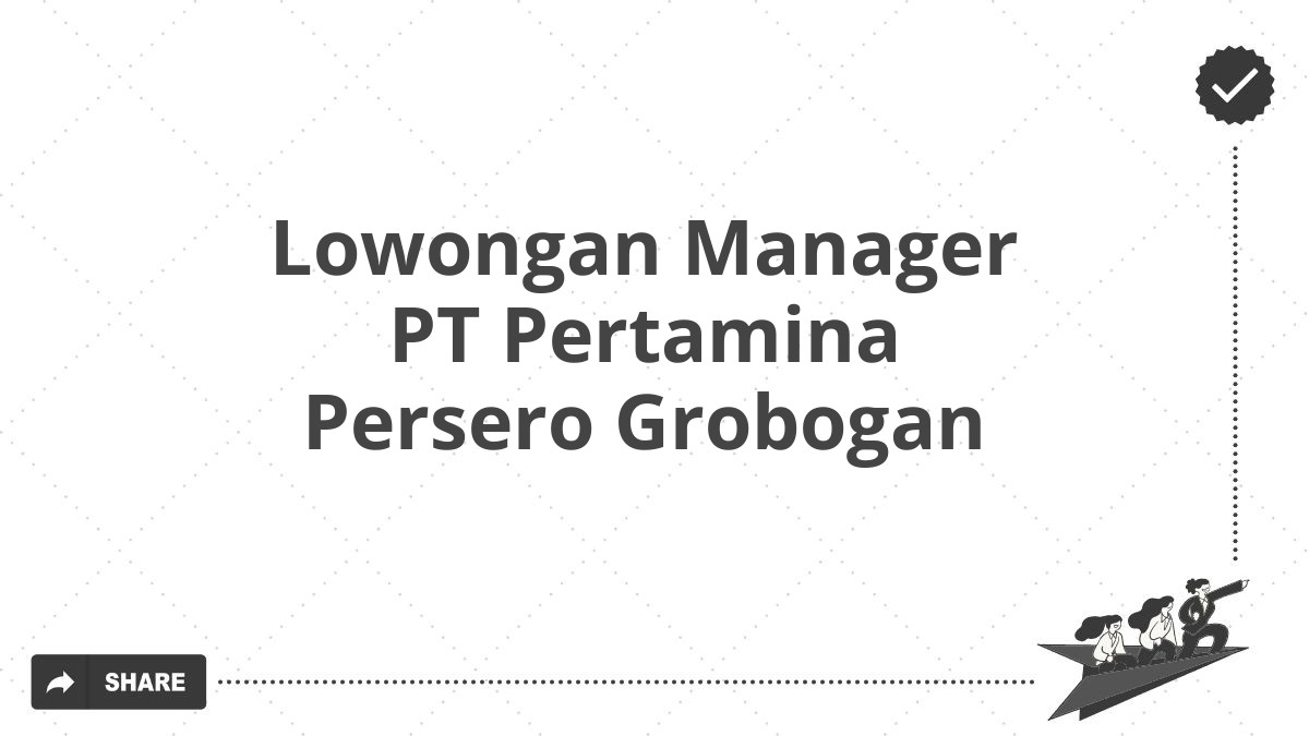 Lowongan Manager PT Pertamina Persero Grobogan