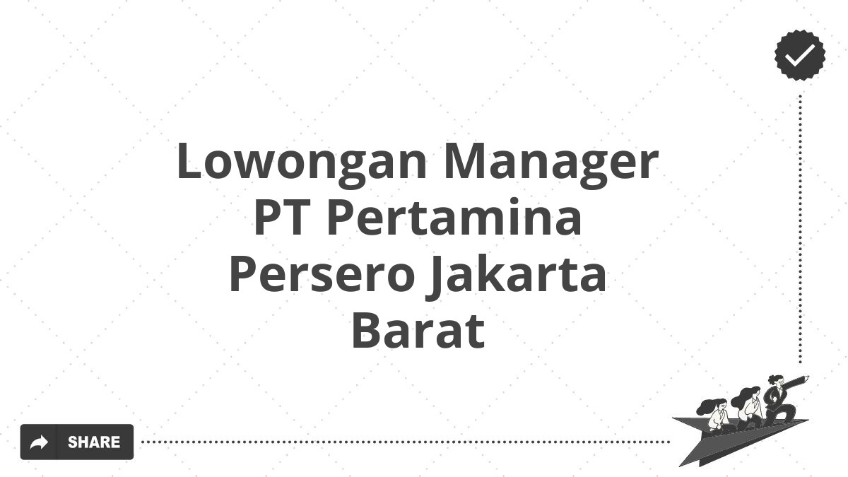 Lowongan Manager PT Pertamina Persero Jakarta Barat