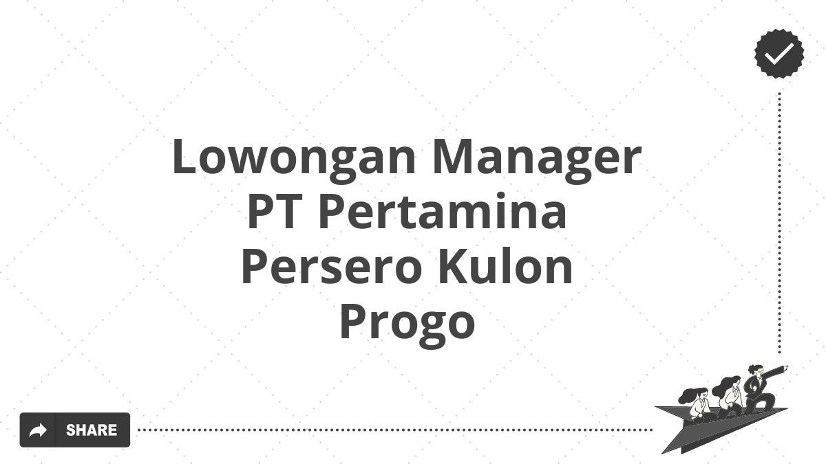 Lowongan Manager PT Pertamina Persero Kulon Progo