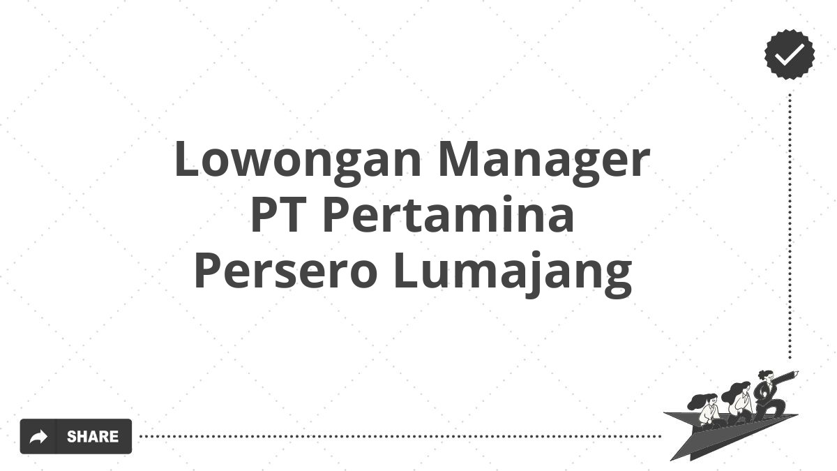 Lowongan Manager PT Pertamina Persero Lumajang