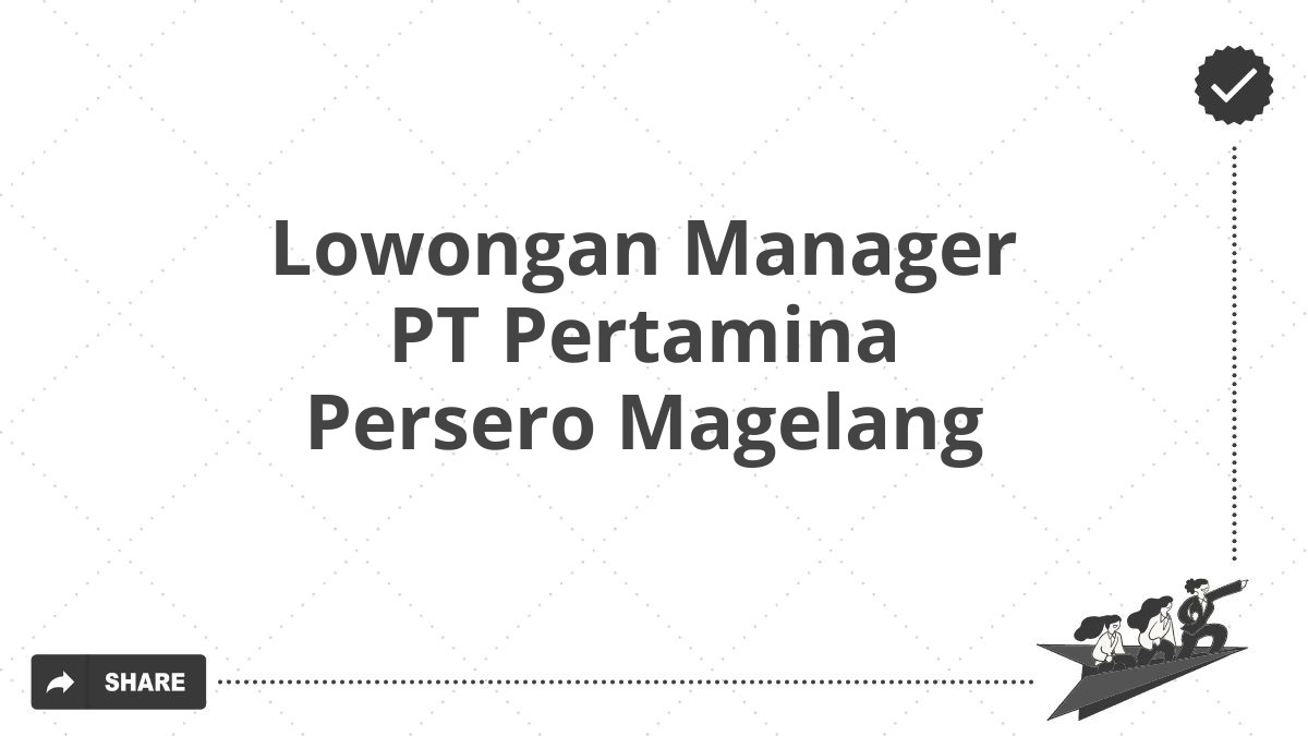 Lowongan Manager PT Pertamina Persero Magelang