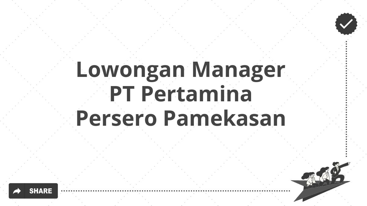 Lowongan Manager PT Pertamina Persero Pamekasan