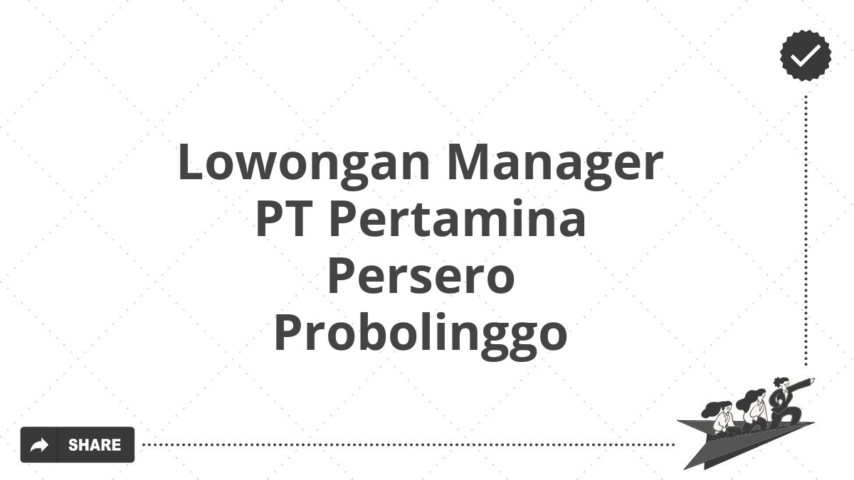 Lowongan Manager PT Pertamina Persero Probolinggo