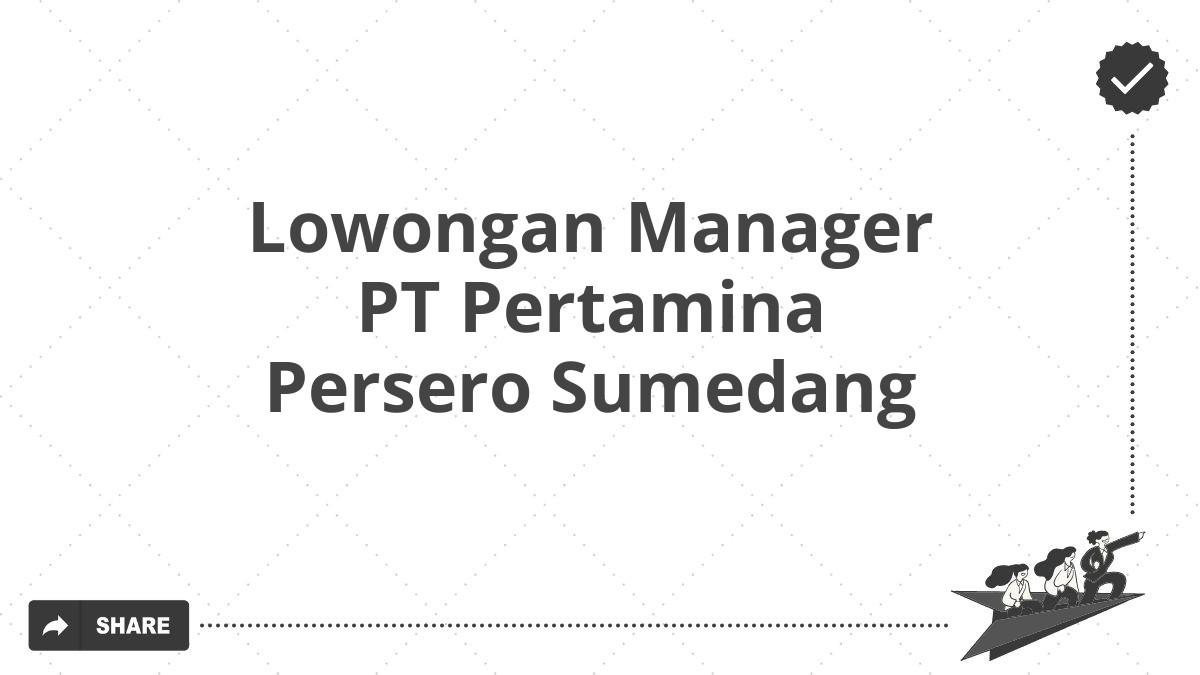 Lowongan Manager PT Pertamina Persero Sumedang