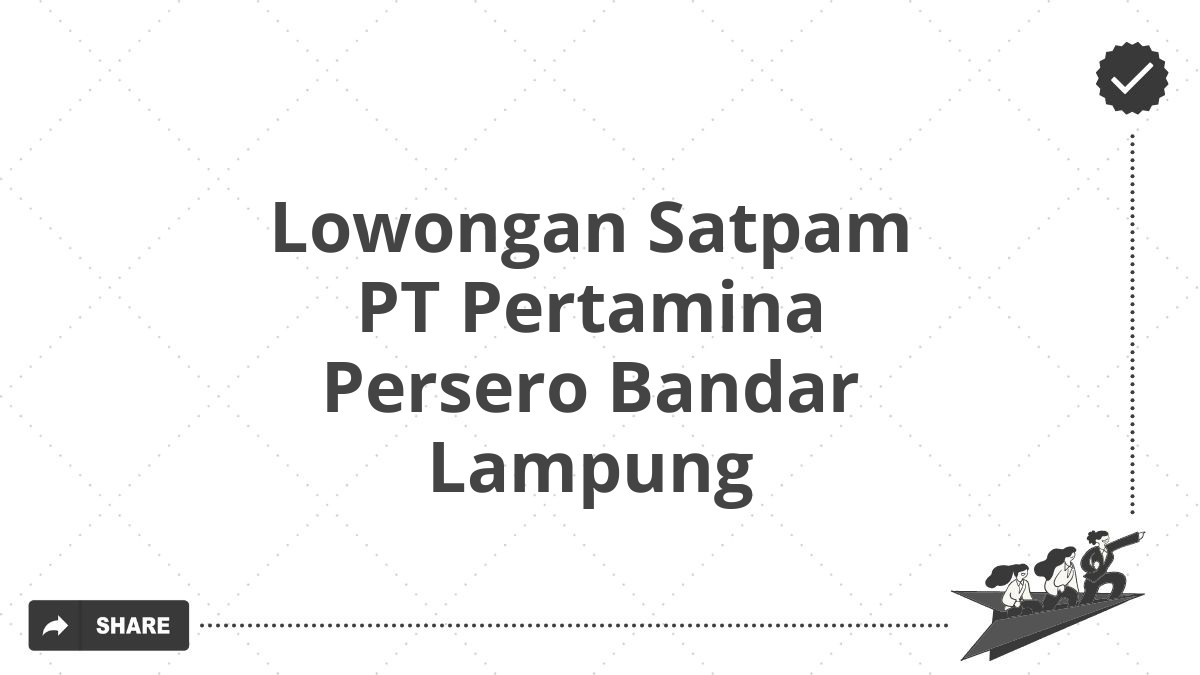 Lowongan Satpam PT Pertamina Persero Bandar Lampung