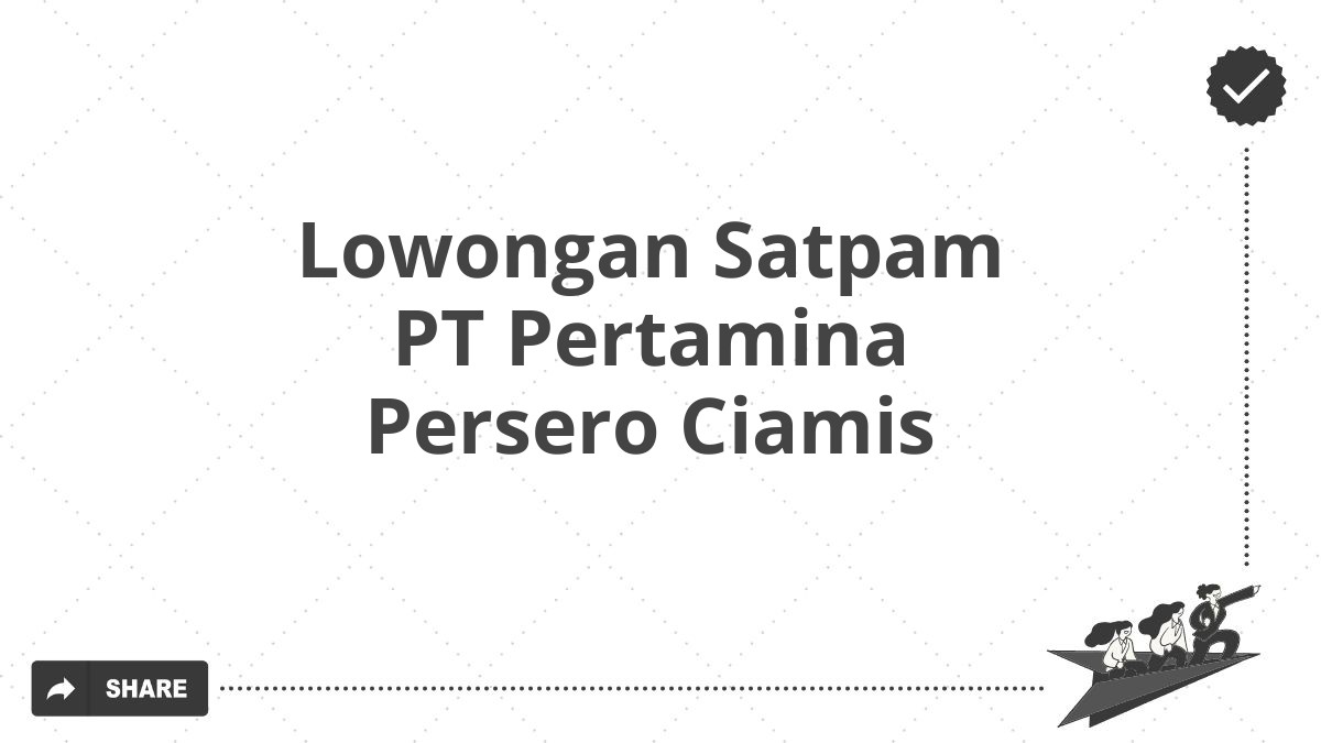 Lowongan Satpam PT Pertamina Persero Ciamis