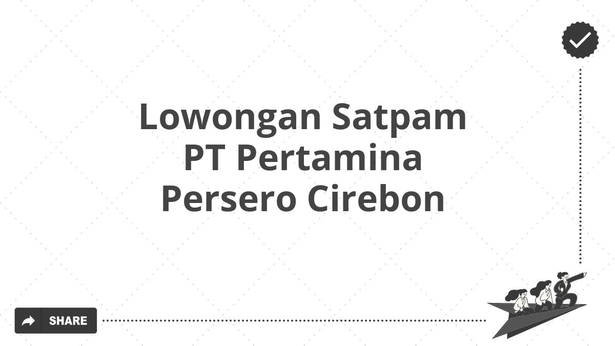 Lowongan Satpam PT Pertamina Persero Cirebon